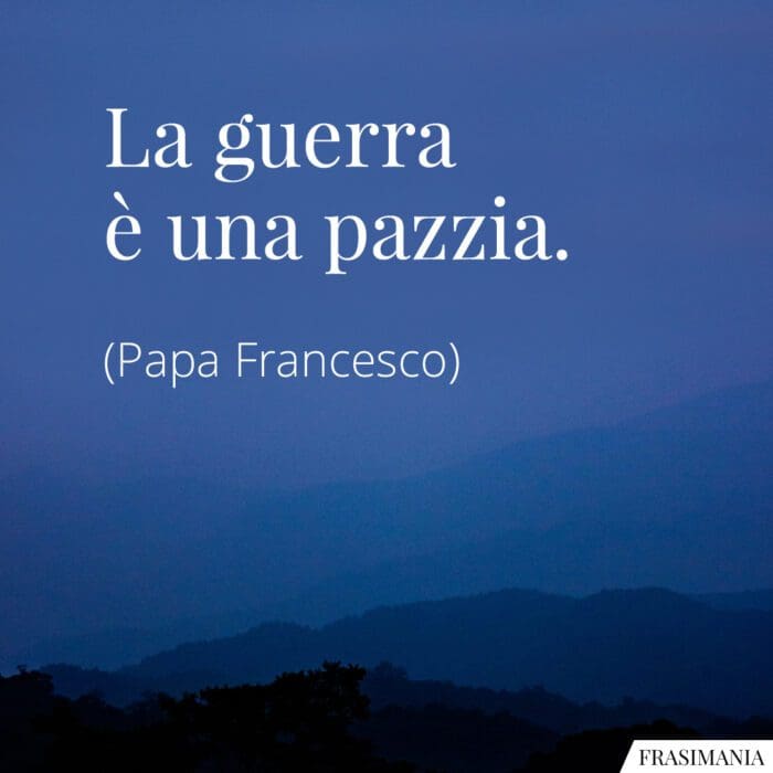 frasi-guerra-pazzia-papa-francesco