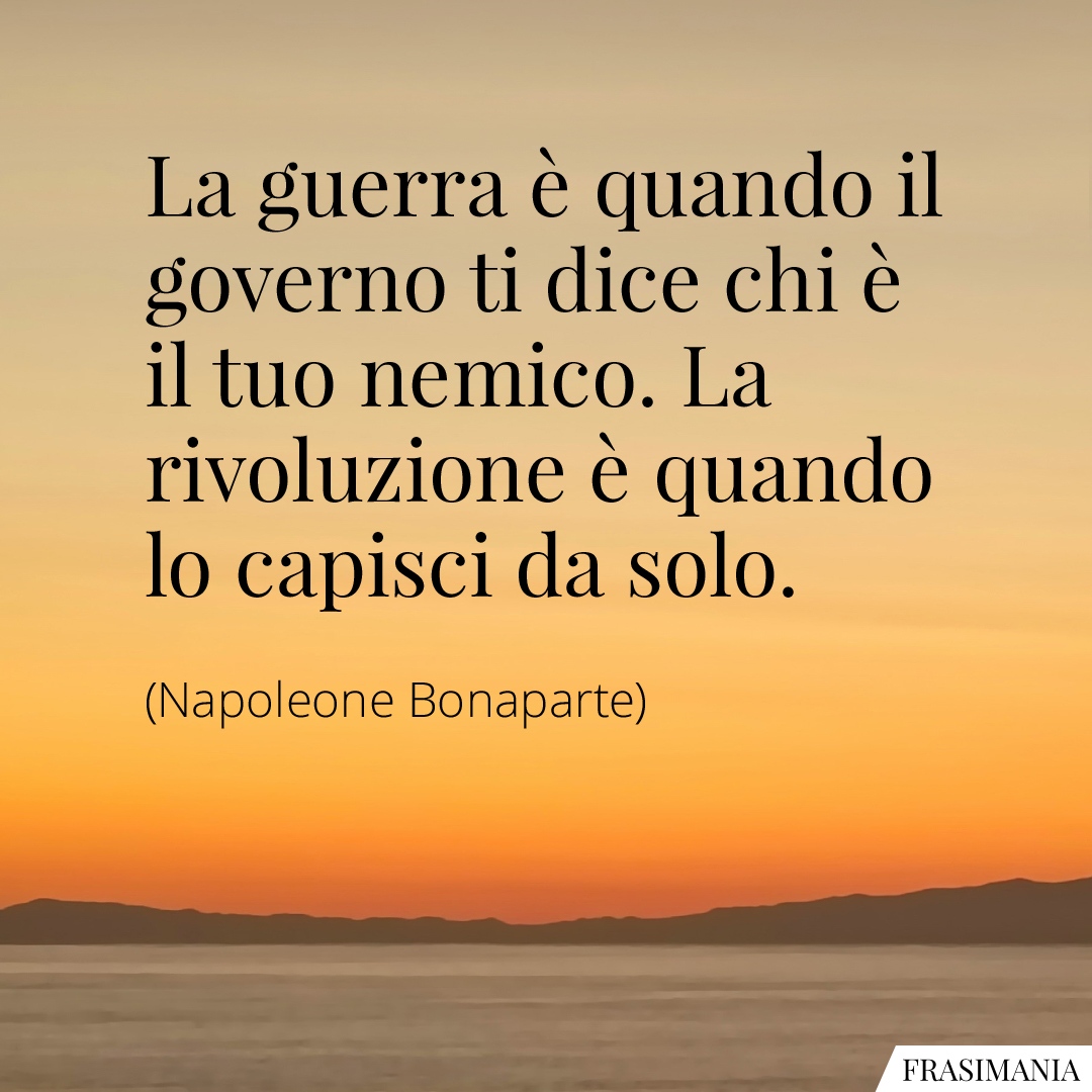 La guerra è quando il governo ti dice chi è il tuo nemico. La rivoluzione è quando lo capisci da solo.