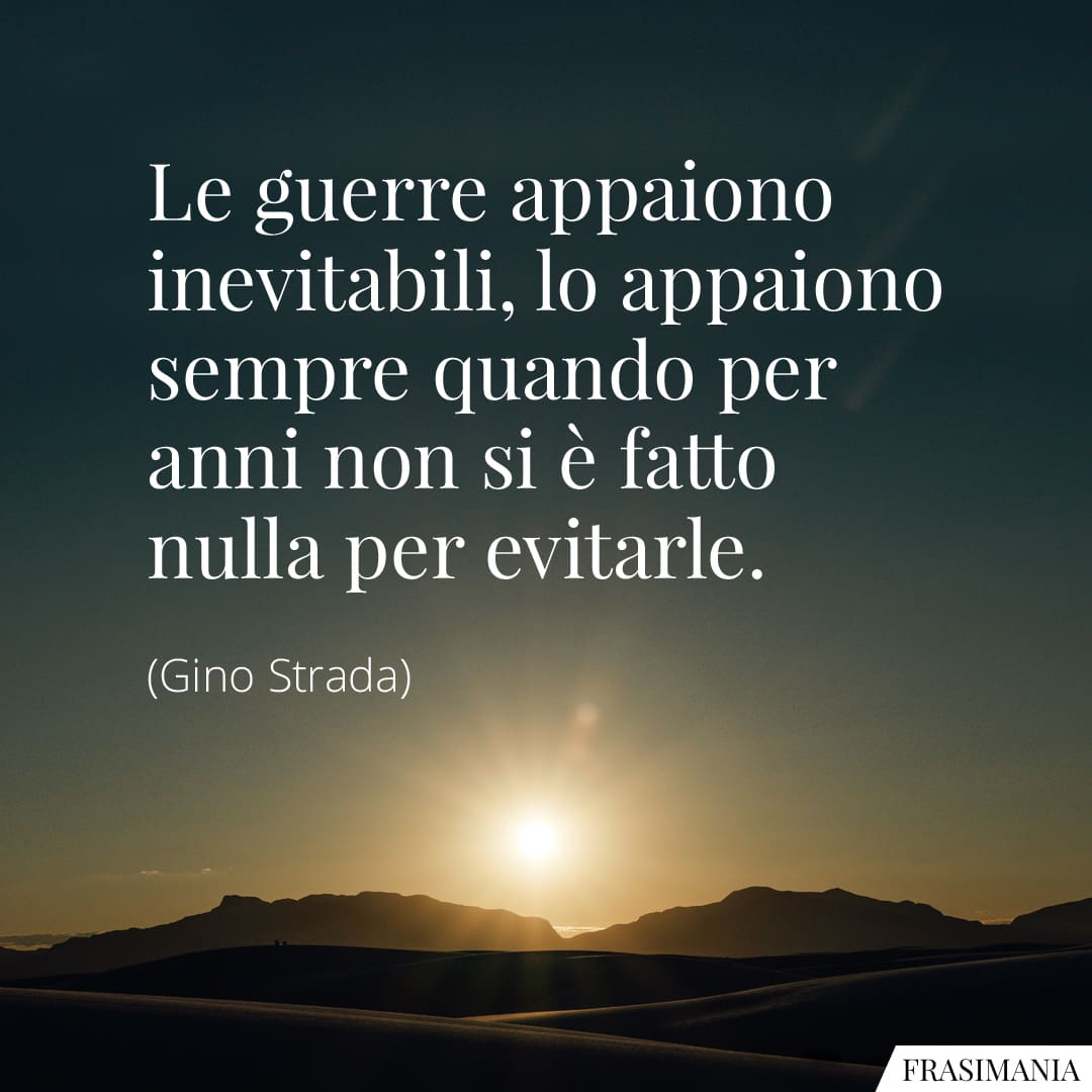 Le guerre appaiono inevitabili, lo appaiono sempre quando per anni non si è fatto nulla per evitarle.