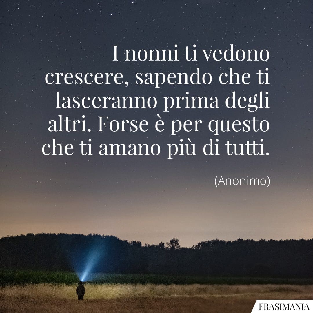 I nonni ti vedono crescere, sapendo che ti lasceranno prima degli altri. Forse è per questo che ti amano più di tutti.
