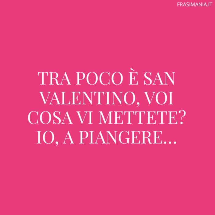 Frasi San Valentino divertenti piangere