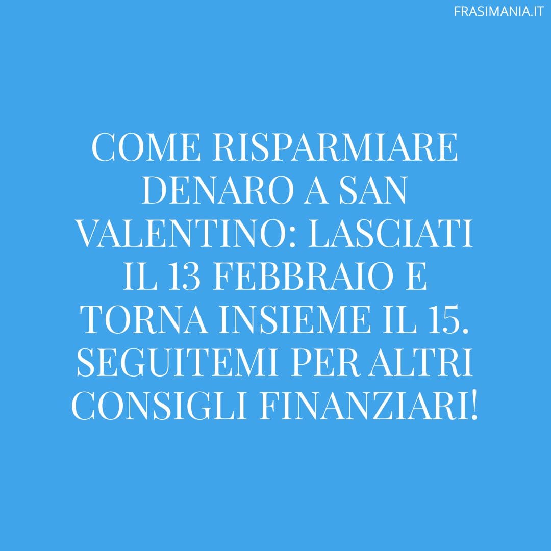 Come risparmiare denaro a San Valentino: lasciati il 13 febbraio e torna insieme il 15. Seguitemi per altri consigli finanziari!