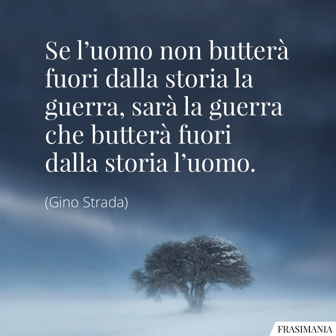 Frasi Contro La Guerra E Sulla Pace Frasi di Gino Strada (sulla guerra, la pace e i diritti)