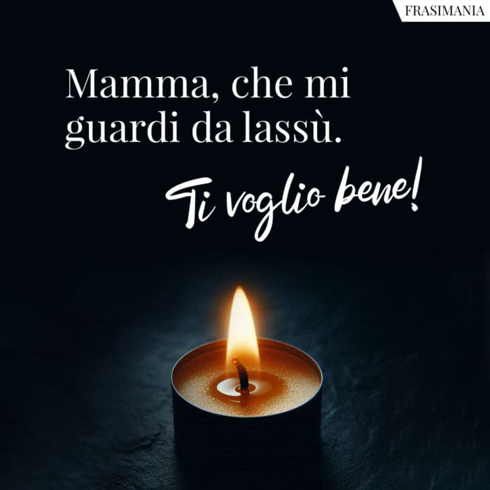 Mamma, che mi guardi da lassù. Ti voglio bene!