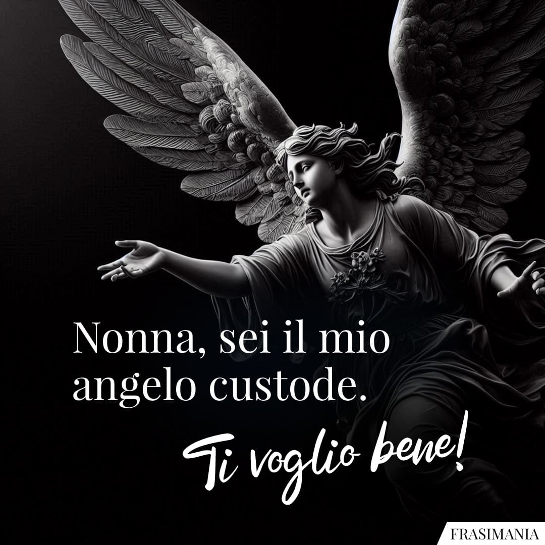 Nonna, sei il mio angelo custode. Ti voglio bene!