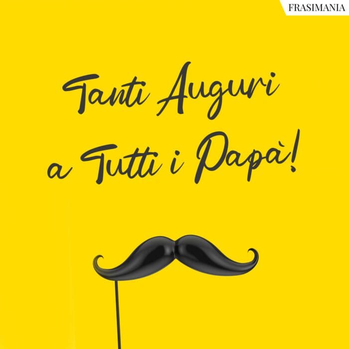 Tanti Auguri a Tutti i Papà!