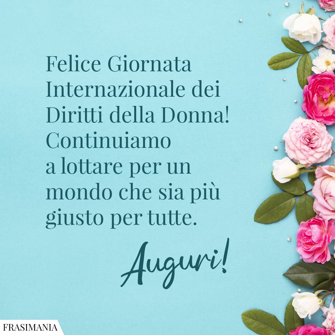 Felice Giornata Internazionale dei Diritti della Donna! Continuiamo a lottare per un mondo che sia più giusto per tutte. Auguri!
