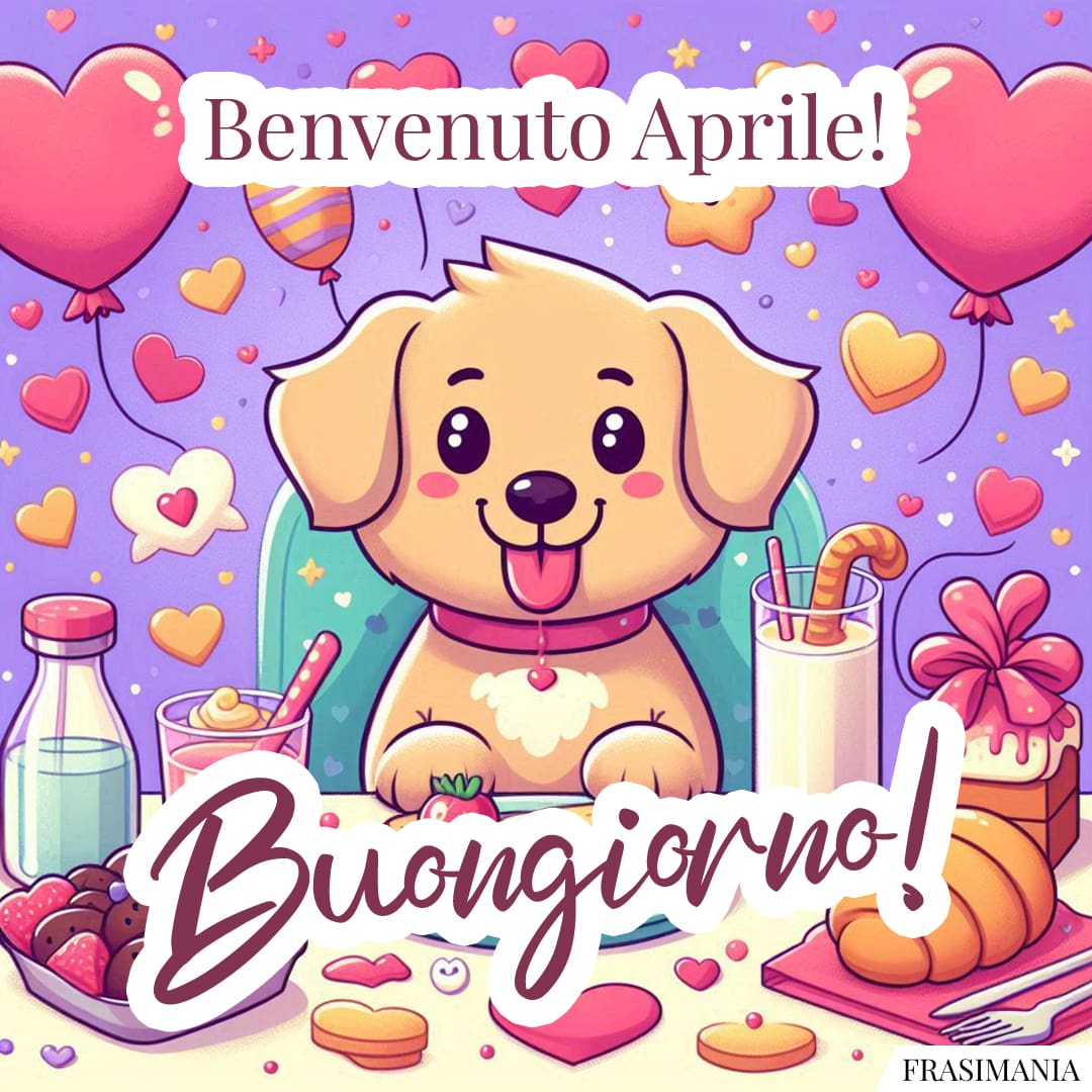 Benvenuto Aprile! Buongiorno!