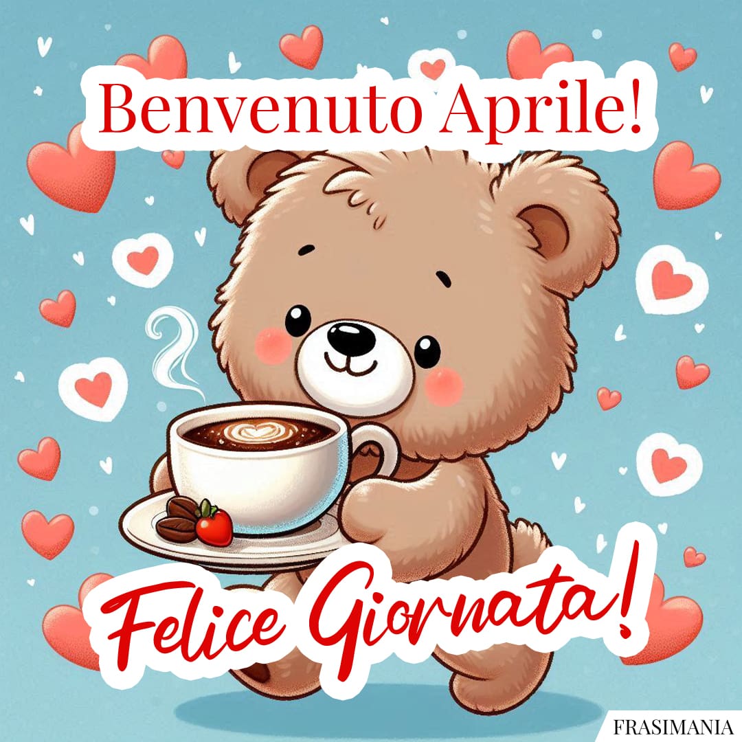Benvenuto Aprile! Felice Giornata!