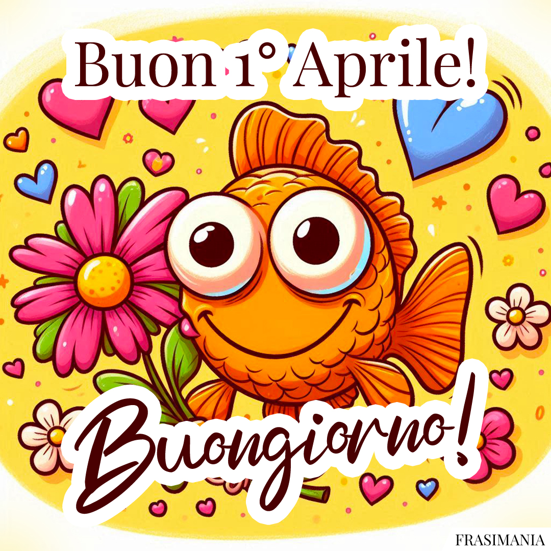 Buon 1° Aprile! Buongiorno!
