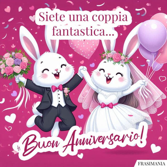 Siete una coppia fantastica… Buon Anniversario!