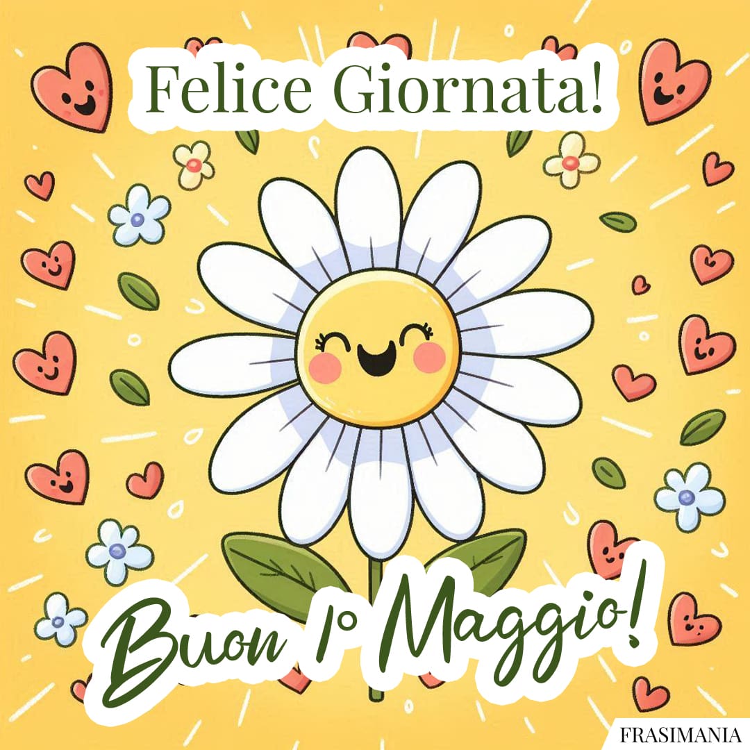 Felice Giornata! Buon 1° Maggio!