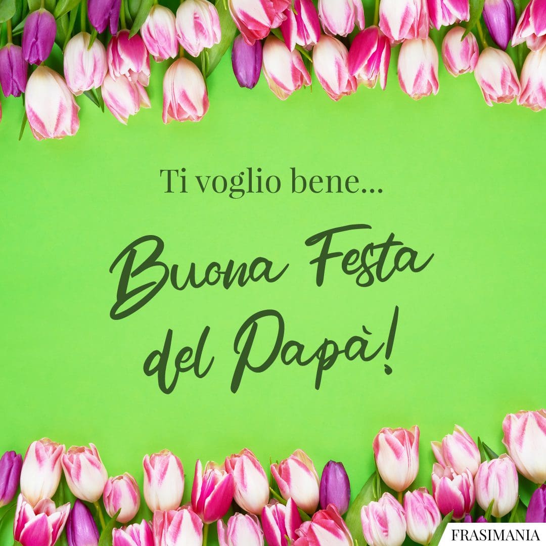 Ti voglio bene... Buona Festa del Papà!
