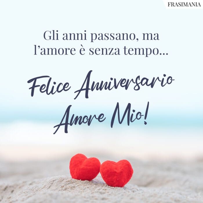 Gli anni passano, ma l’amore è senza tempo… Felice Anniversario Amore Mio!