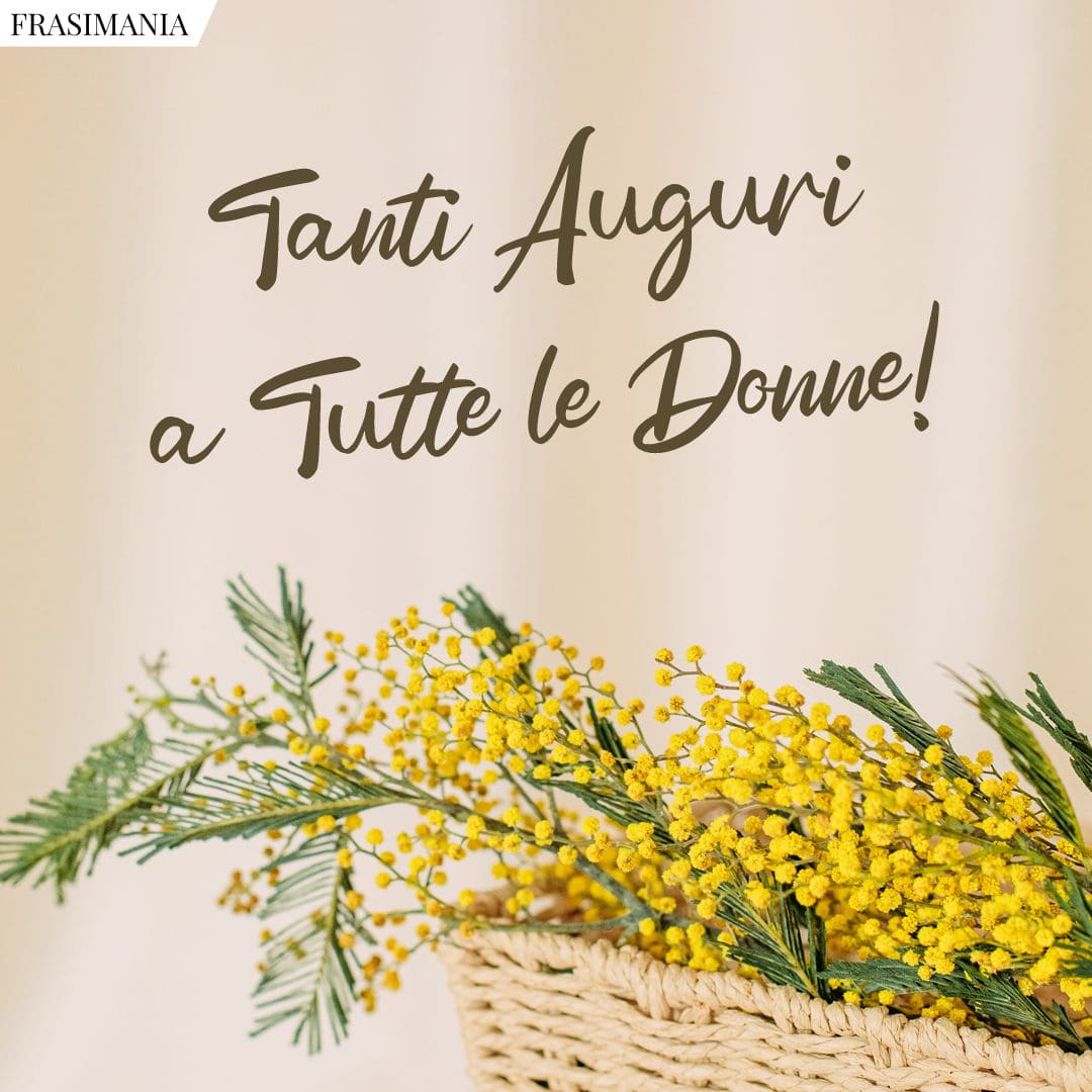 Tanti Auguri a Tutte le Donne!