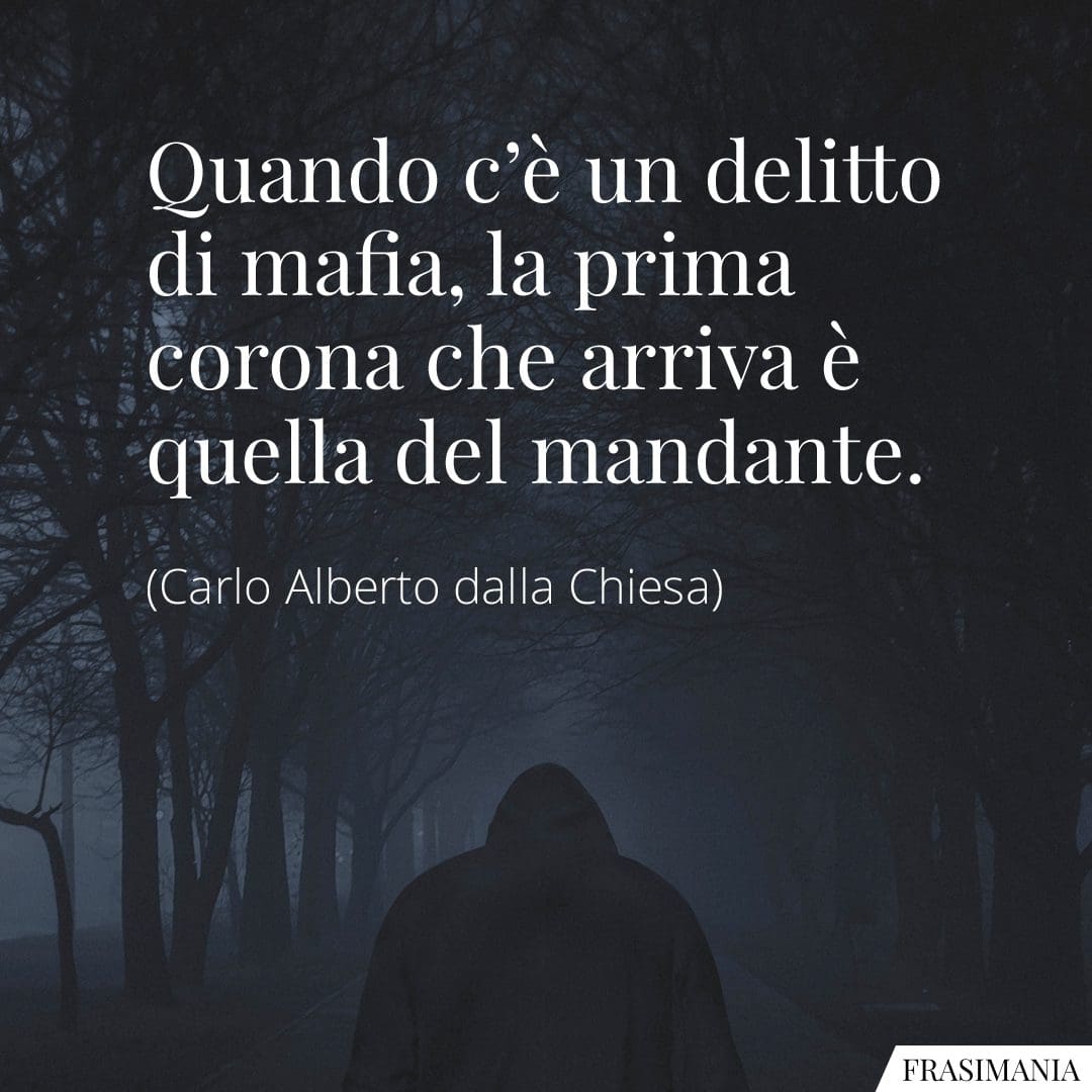 Quando c'è un delitto di mafia, la prima corona che arriva è quella del mandante.