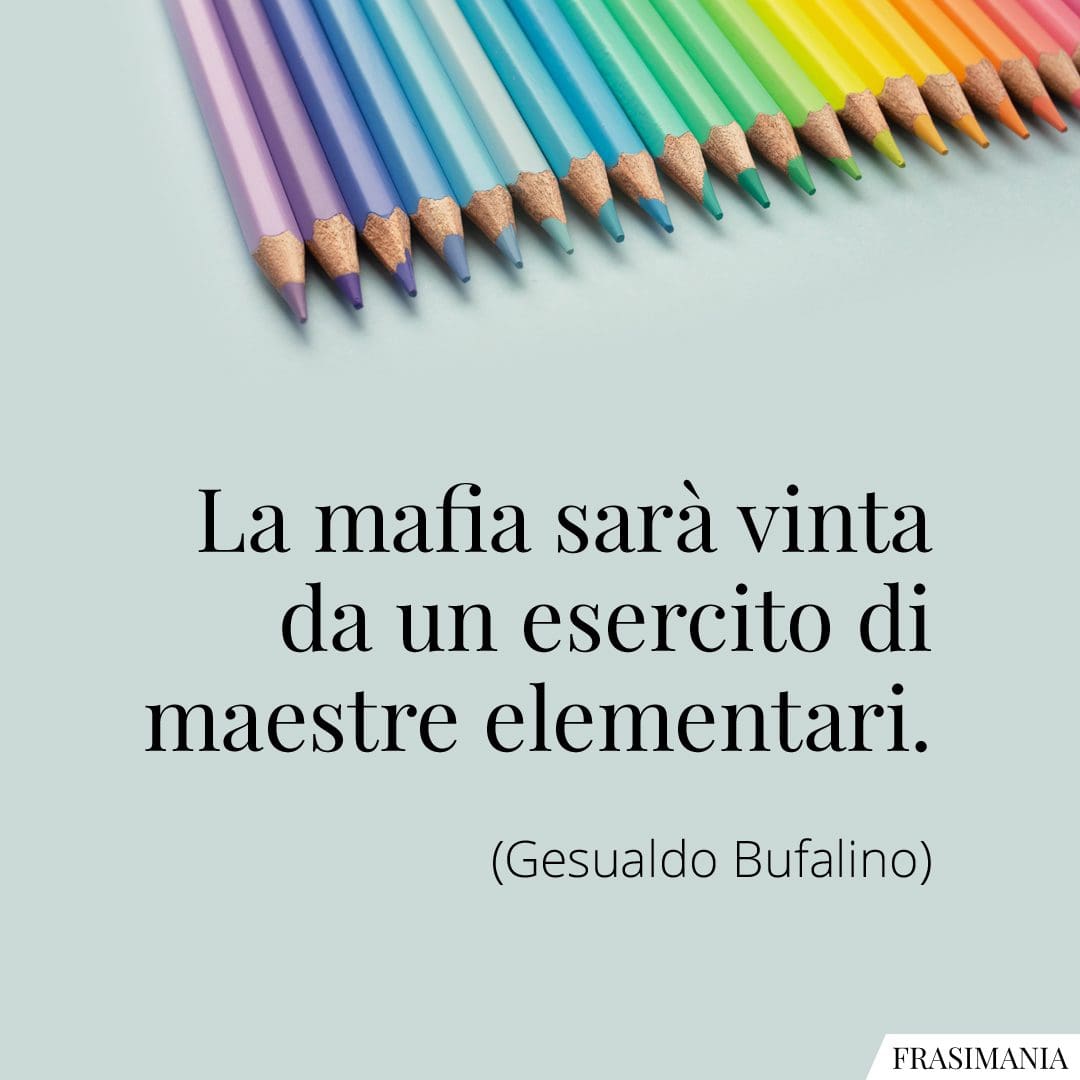 La mafia sarà vinta da un esercito di maestre elementari.
