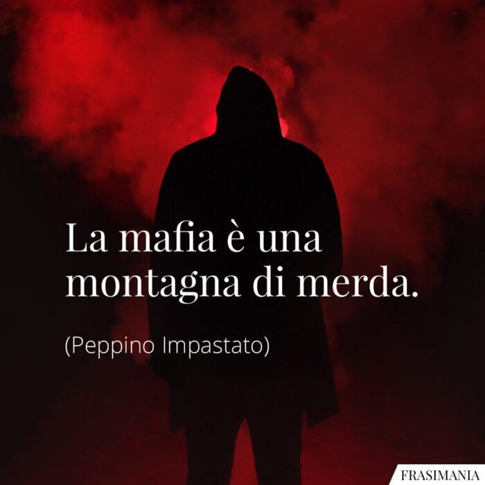 La mafia è una montagna di merda.