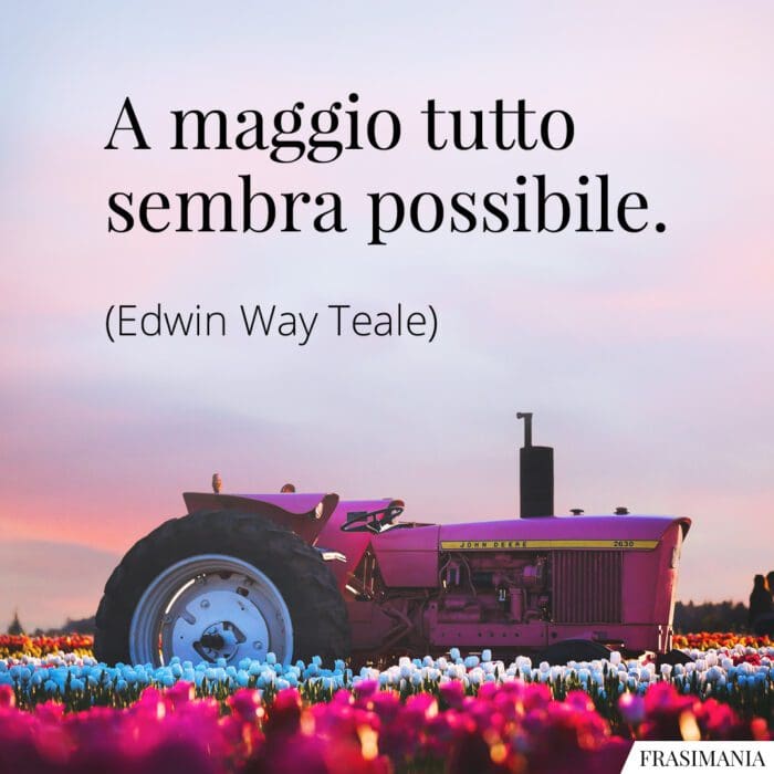 A maggio tutto sembra possibile.