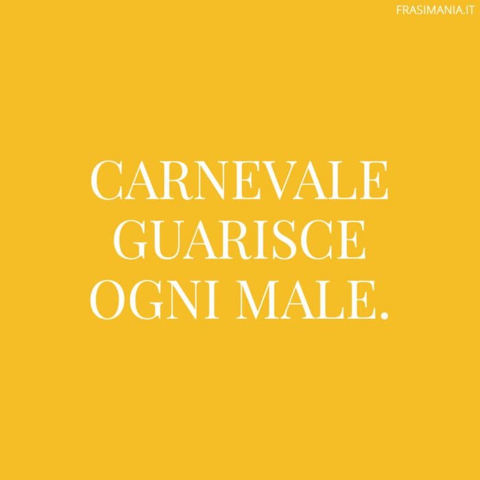 Proverbi Carnevale guarisce
