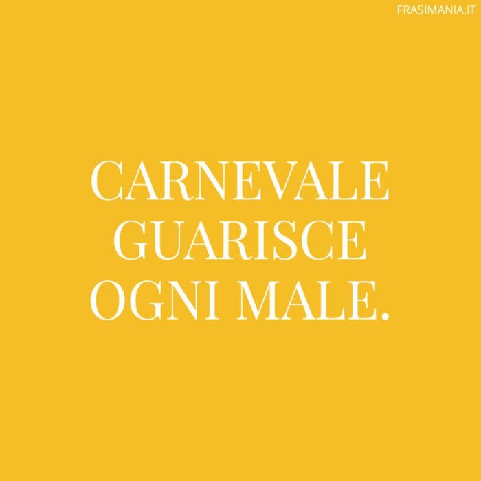 Proverbi Carnevale guarisce