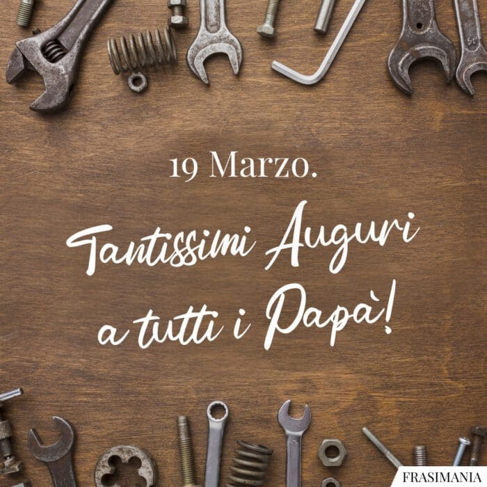 19 Marzo. Tantissimi Auguri a tutti i Papà!