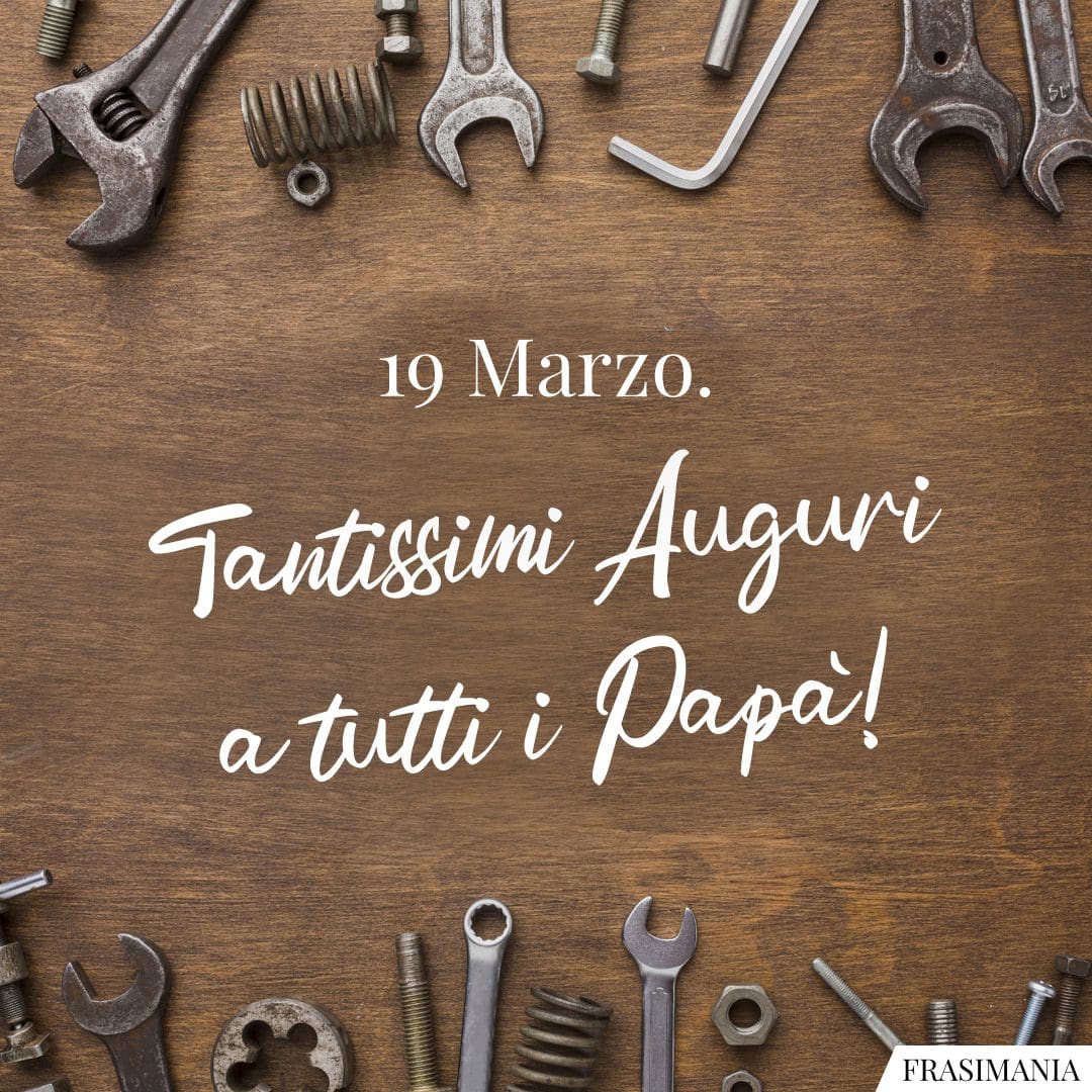 19 Marzo. Tantissimi Auguri a tutti i Papà!
