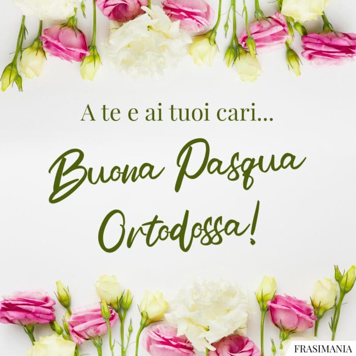 A te e ai tuoi cari… Buona Pasqua Ortodossa!