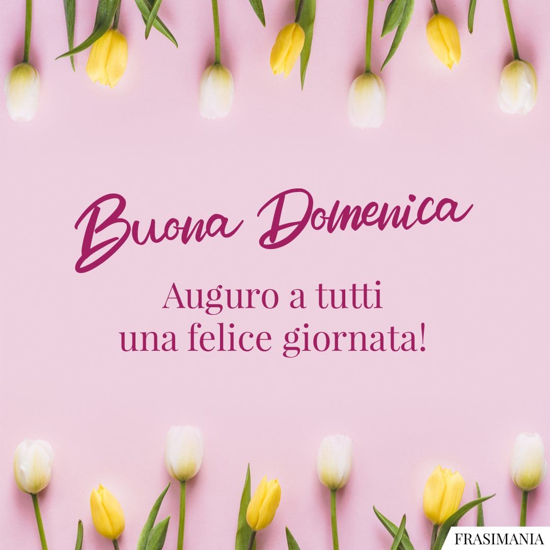 Buona Domenica. Auguro a tutti una felice giornata!