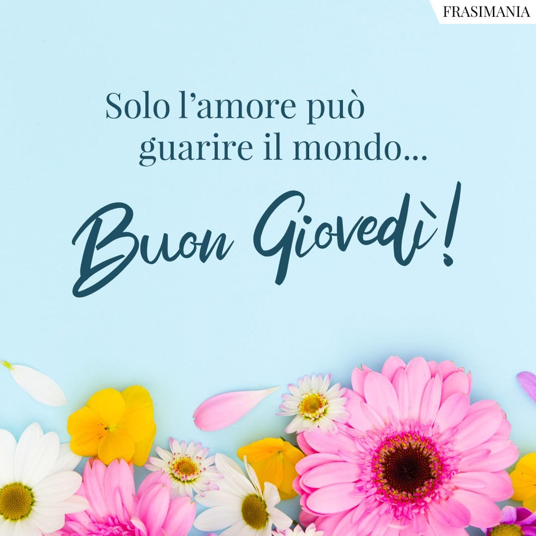 Solo l'amore può guarire il mondo... Buon Giovedì!
