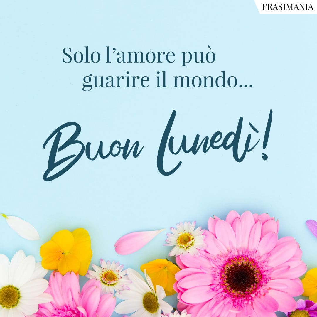 Solo l'amore può guarire il mondo... Buon Lunedì!