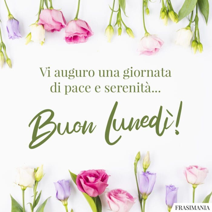 Vi auguro una giornata di pace e serenità… Buon Lunedì!