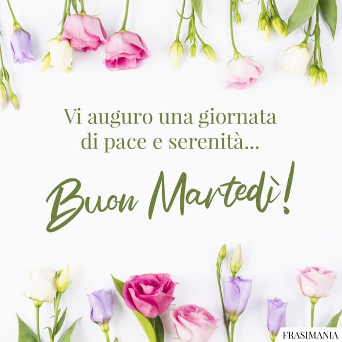 Vi auguro una giornata di pace e serenità… Buon Martedì!