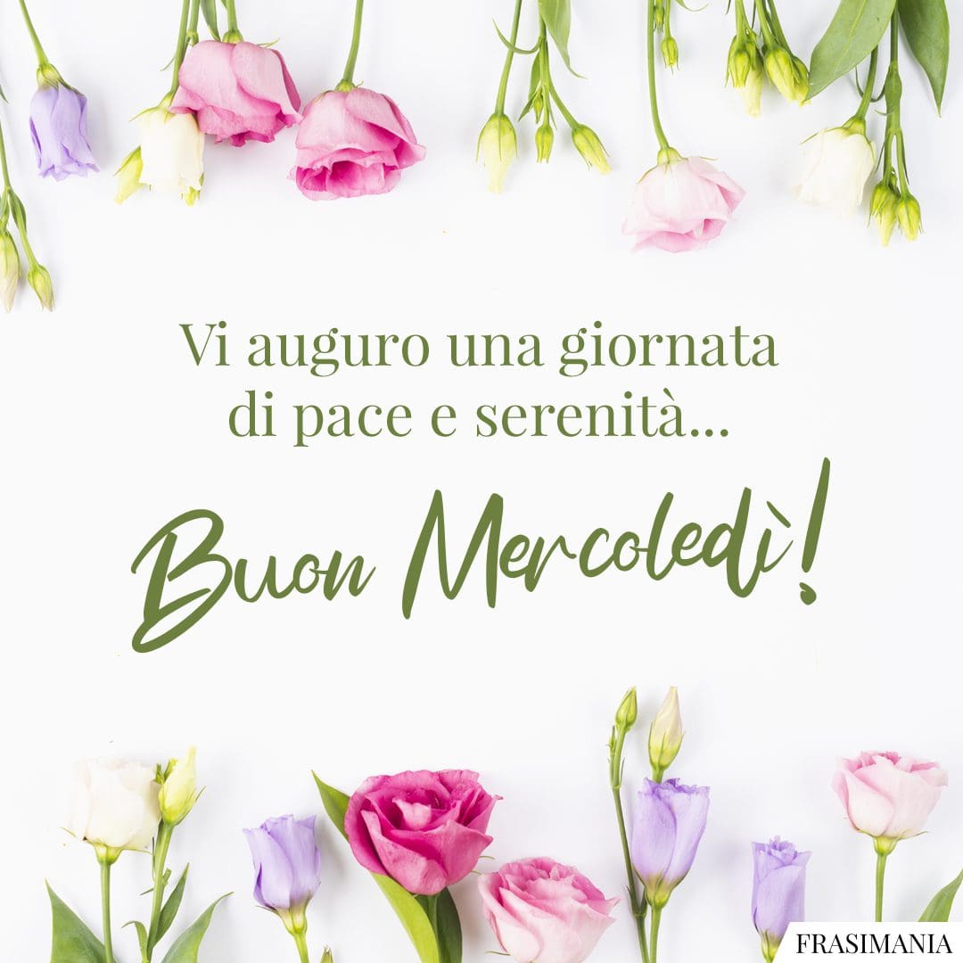 Vi auguro una giornata di pace e serenità... Buon Mercoledì!
