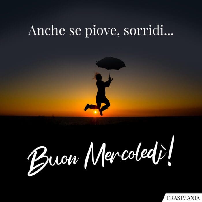 Anche se piove, sorridi… Buon Mercoledì!