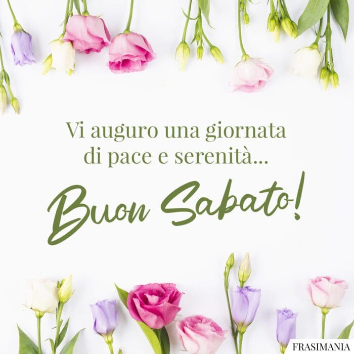 Vi auguro una giornata di pace e serenità… Buon Sabato!