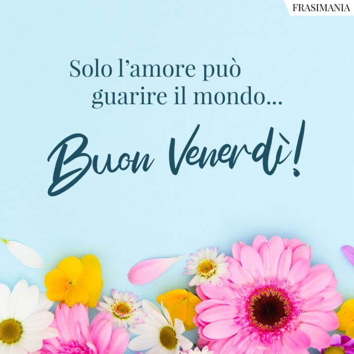 Solo l’amore può guarire il mondo… Buon Venerdì!