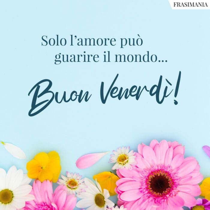 Solo l'amore può guarire il mondo... Buon Venerdì!