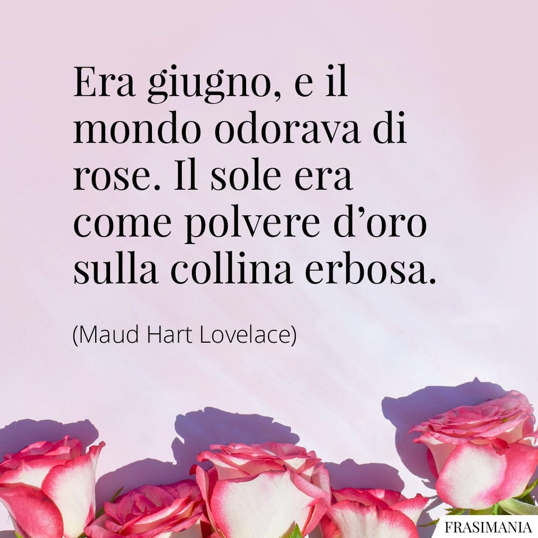 Era giugno, e il mondo odorava di rose. Il sole era come polvere d'oro sulla collina erbosa.
