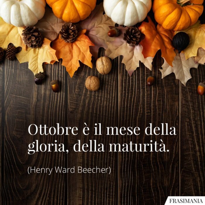Ottobre è il mese della gloria, della maturità.