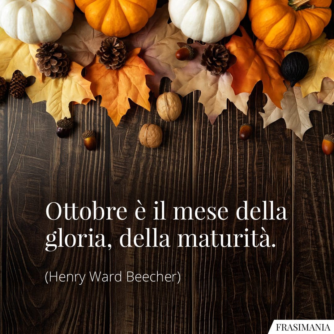 Ottobre è il mese della gloria, della maturità.
