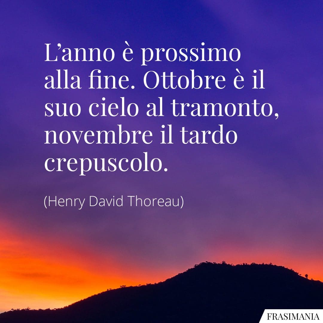 L'anno è prossimo alla fine. Ottobre è il suo cielo al tramonto, novembre il tardo crepuscolo.