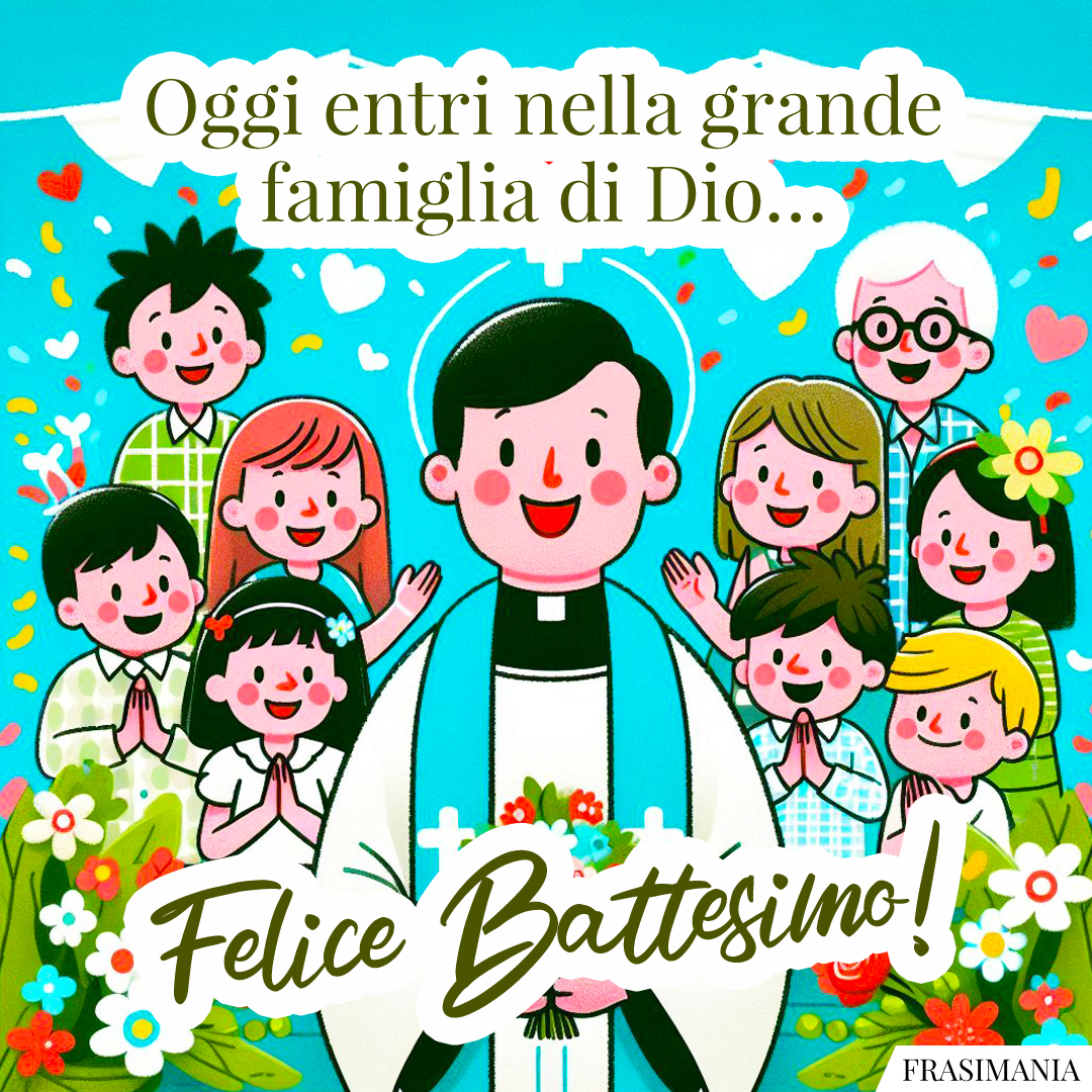 Oggi entri nella grande famiglia di Dio… Felice Battesimo!