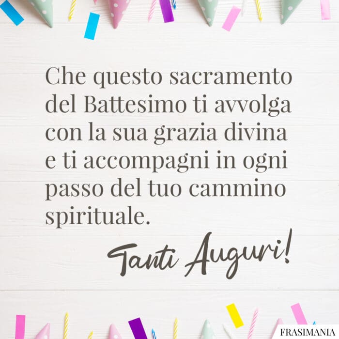 Che questo sacramento del Battesimo ti avvolga con la sua grazia divina e ti accompagni in ogni passo del tuo cammino spirituale. Tanti Auguri!