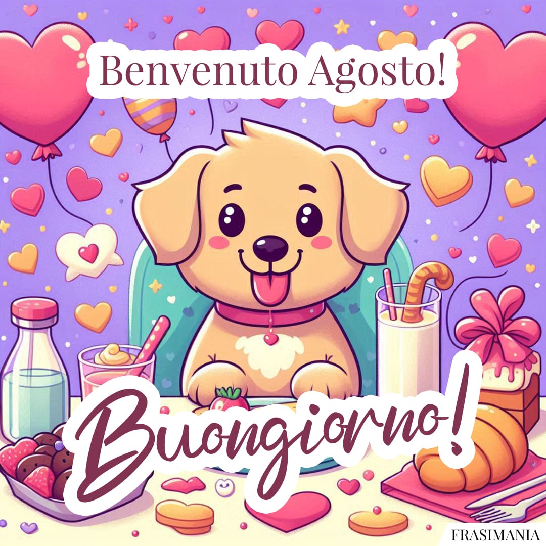 Benvenuto Agosto! Buongiorno!