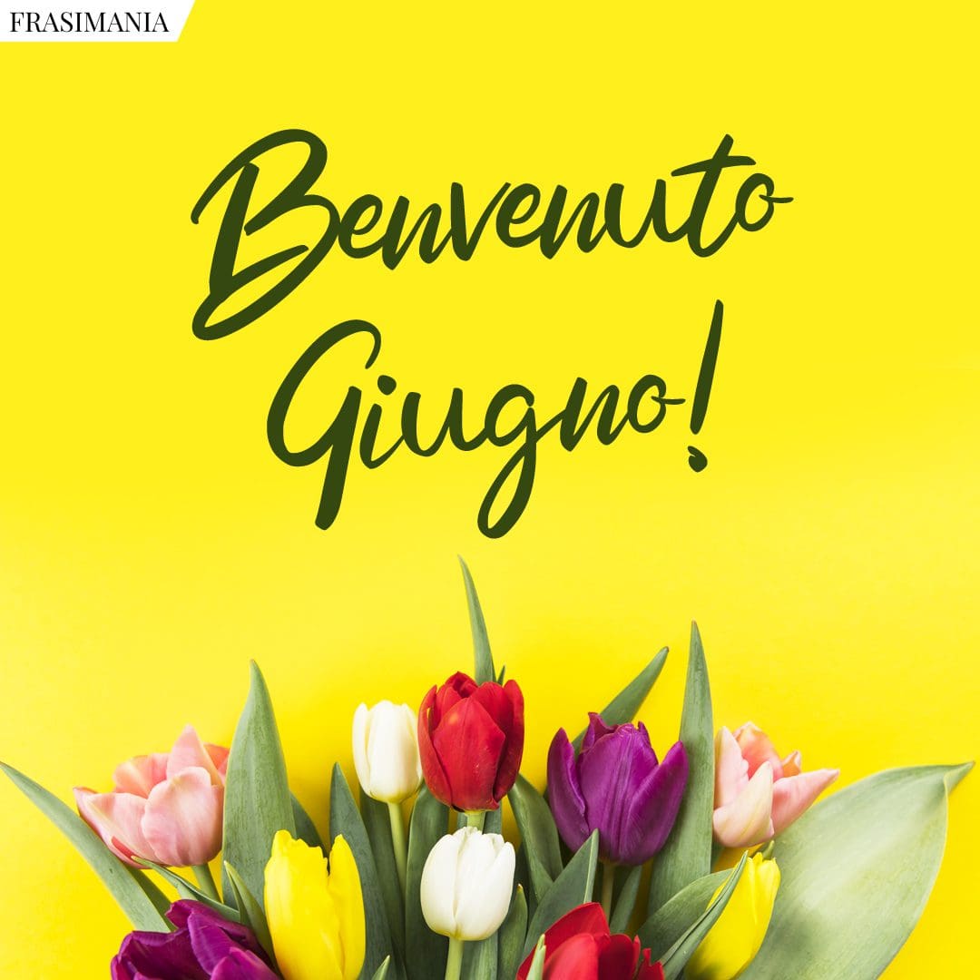 Benvenuto Giugno!