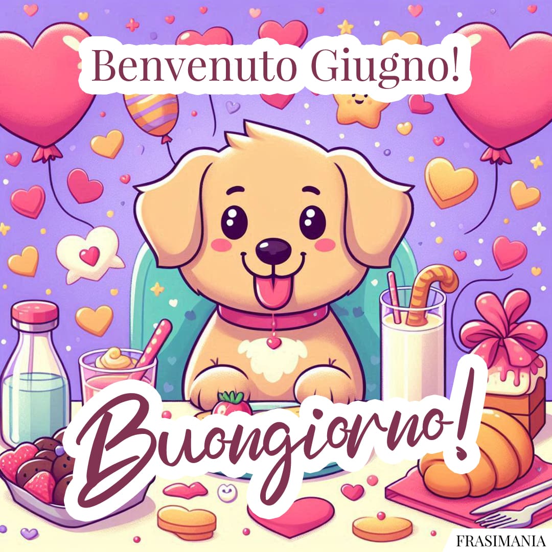 Benvenuto Giugno! Buongiorno!