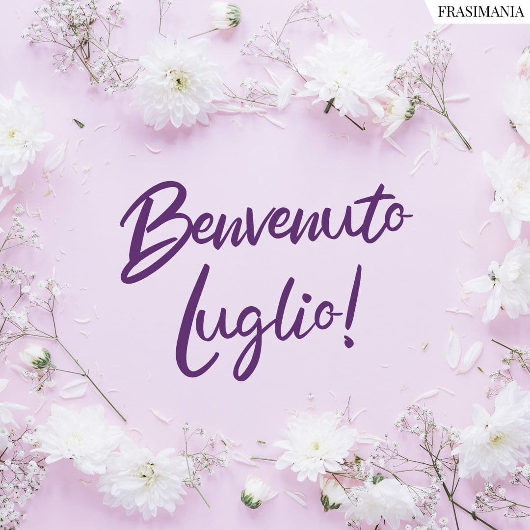Benvenuto Luglio!