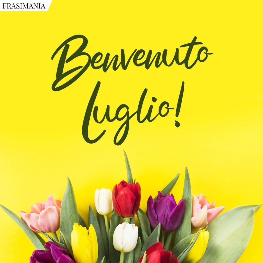 Benvenuto Luglio!