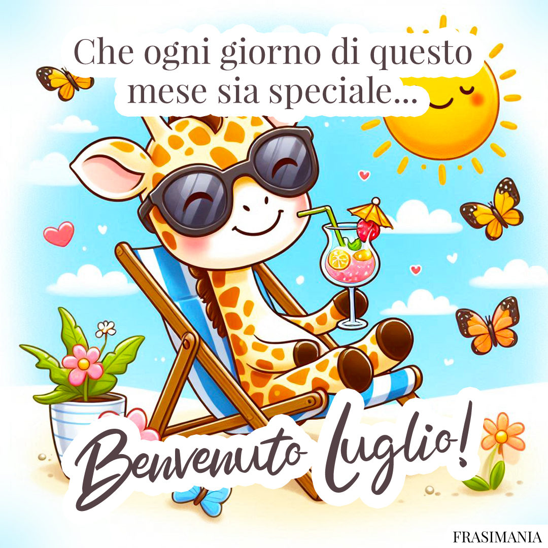 Che ogni giorno di questo mese sia speciale... Benvenuto Luglio!